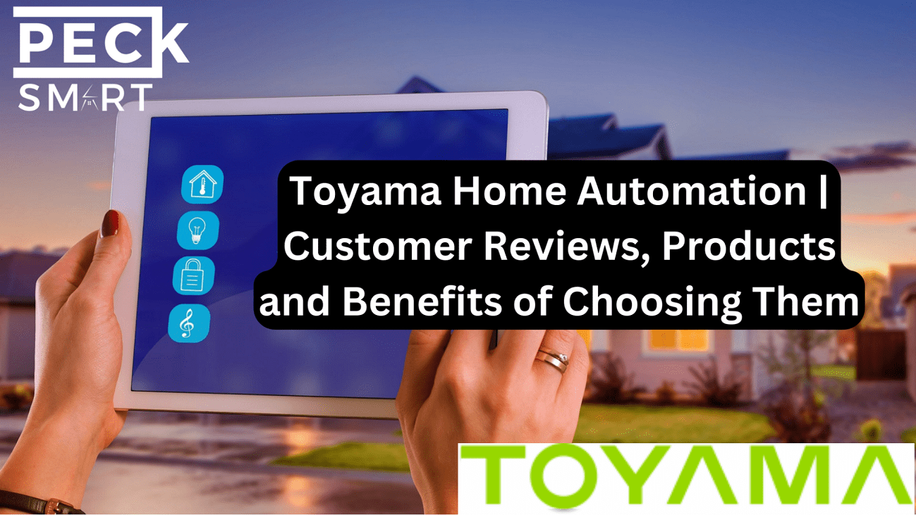 Toyama Home Automation | Customer Reviews, Products and Benefits of Choosing Them.